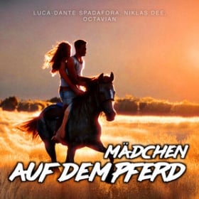 LUCA-DANTE SPADAFORA, NIKLAS DEE, OCTAVIAN - MÄDCHEN AUF DEM PFERD
